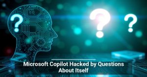 Microsoft Copilot Hacked by Questions About Itself
