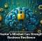 A Hacker&rsquo;s Mindset Can Strengthen Business Resilience